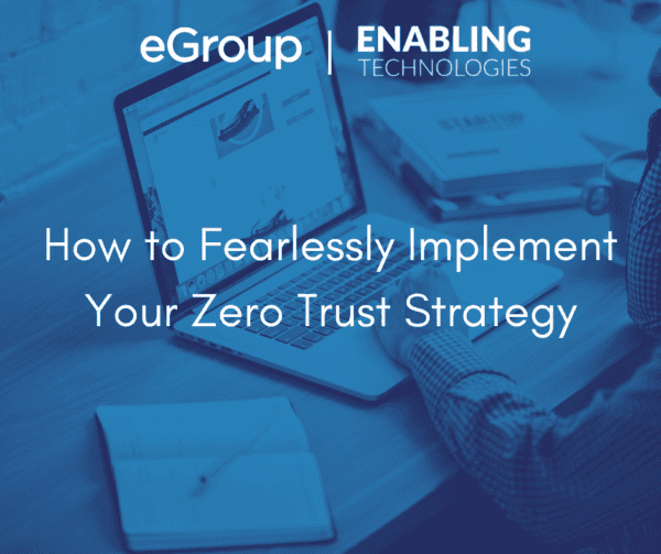 How to Fearlessly Implement Your Zero Trust Strategy - eGroup US