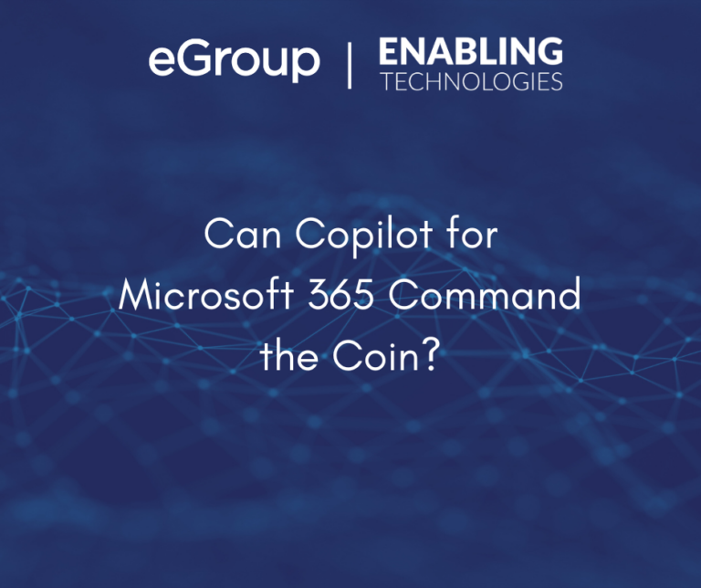 Can Copilot for Microsoft 365 Command the Coin? with eGroup Enabling Technologies