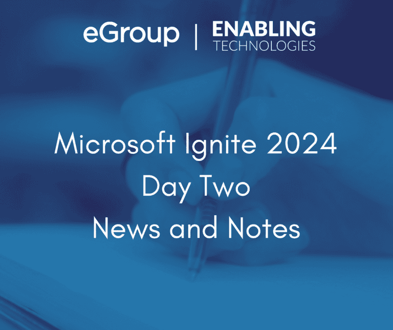 Microsoft Ignite 2024 Day Two News and Notes eGroup Enabling Technologies